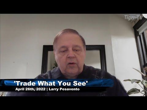 April 26th, Trade What You See with Larry Pesavento n on TFNN - 2022