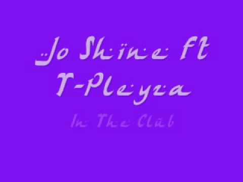 Jo Shine ft T Pleyza In The Club