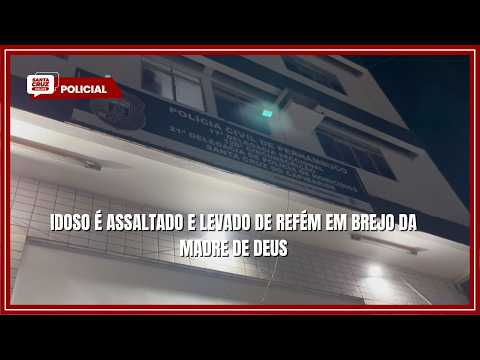 IDOSO É ASSALTADO E LEVADO DE REFÉM EM BREJO DA MADRE DE DEUS