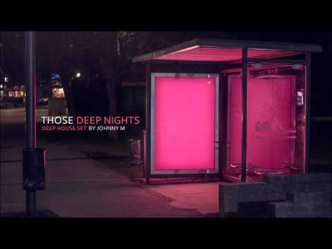 Those Deep Nights | Deep House Set | 2017 Mixed By Johnny M