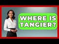 Where Is Tangier? - The Rail and Cruise Experts