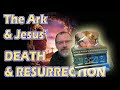 The ARK & Jesus' Death & Resurrection