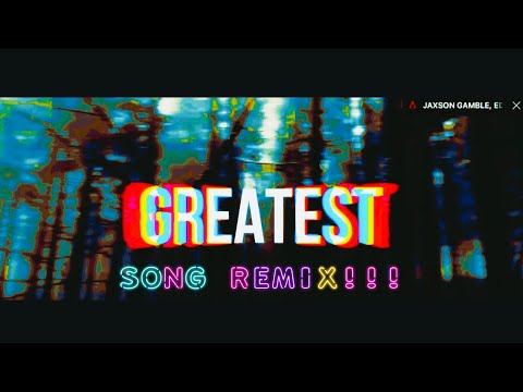 Greatest Song remix !!!