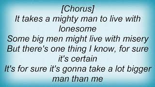 George Strait - Bigger Man Than Me Lyrics