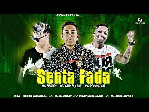 MC MARLEY, BETINHO MULEKE, MC ROMÂNTICO - SENTA FADA / VAI SENTANDO NAMORAL / SEJA FADA - BREGA FUNK