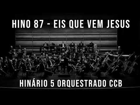 HINO 87 - Eis que vem Jesus | HINÁRIO 5 ORQUESTRADO CCB