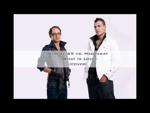 Stroke 69 vs. Haddaway - What is love (cover)