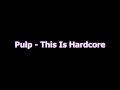 Pulp - This Is Hardcore (HQ) (LYRICS on-screen)