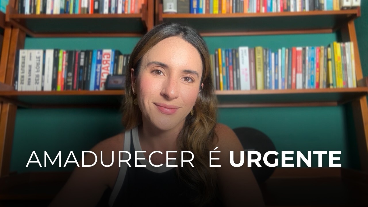 Amadurecer é urgente... e você é capaz de fazer isso agora.
