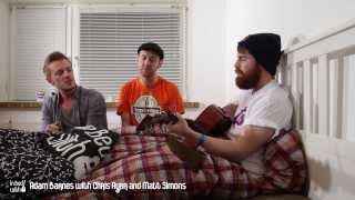 Adam Barnes with Chris Ayer and Matt Simons - Come Undone - acoustic for in bed with