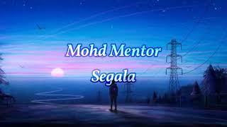 Mohd Mentor-Segala [lirik]