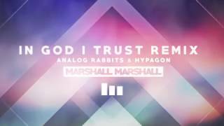 Marshall Marshall - In God I Trust (Analog Rabbits &amp; Hypagon Remix) [Christian EDM House Remix]