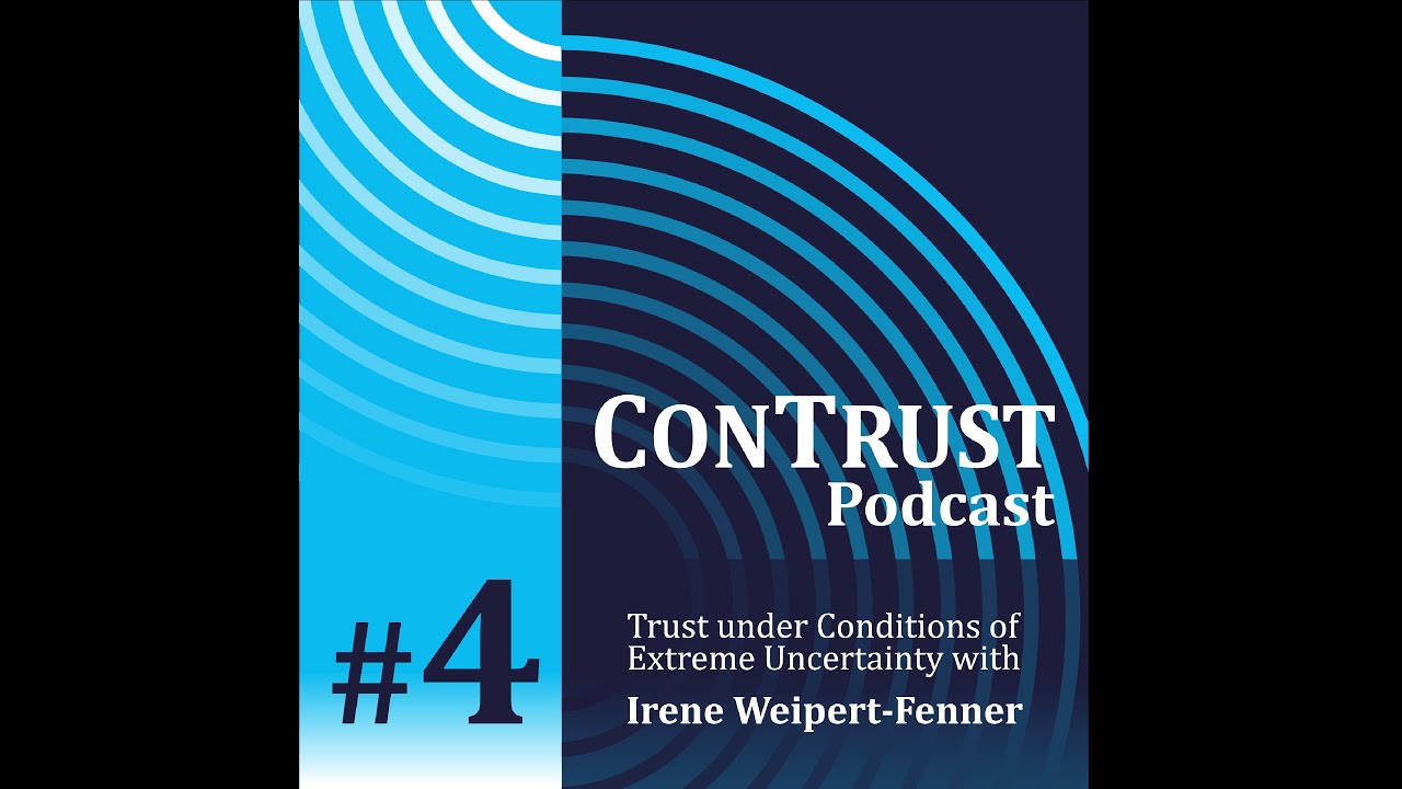 ConTrust Podcast #4 / Trust under Conditions of Extreme Uncertainty with Irene Weipert-Fenner