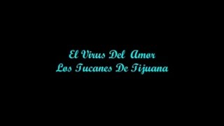 El Virus Del  Amor - Los Tucanes De Tijuana (Letra - Lyrics)