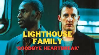 LIGHTHOUSE FAMILY - GOODBYE HEARTBREAK (AUDIO SLIDE)
