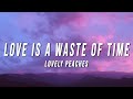 Lovely Peaches - Love Is A Waste Of Time (Lyrics)