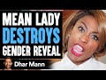 Mean Lady DESTROYS GENDER REVEAL What Happens Will Shock You Dhar Mann