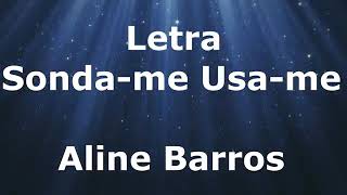 Sonda-me usa-me/Aline Barros (letra)