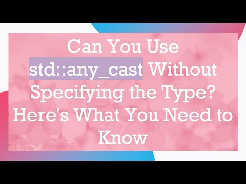Can You Use std::any_cast Without Specifying the Type? Here's What You Need to Know