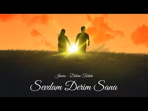İMERA & Dilara TORLAK - Sevdam Derim Sana (Yeni)