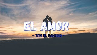 🎶El amor - Tito el Bambino🎶🎵 ( letra / Lyrics )😎🧑‍🎤🧑‍💻🤳