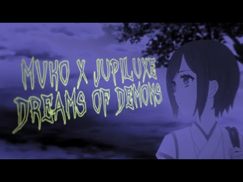 MVKO x JUPILUXE - DREAMS OF DEMONS (AMV) // edit by ruczu