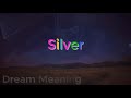 Dream About :  Silver   |  Dream meanings | Dream Interpretations