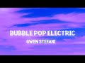 Gwen Stefani - Bubble Pop Electric (TikTok Song)(Lyrics)