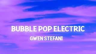 Gwen Stefani - Bubble Pop Electric (Lyrics) Tonight I&#39;m gonna give you all my love in the back seat