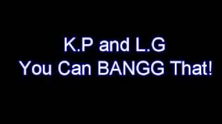 Kp ft Lg-Bang That (Lyrics)