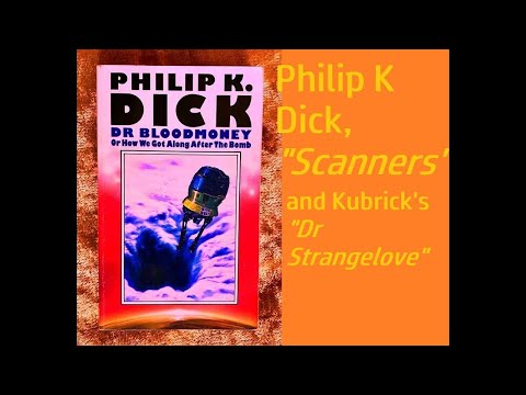 DR BLOODMONEY: Philip K Dick,  David Cronenberg 'Scanners',  Kubrick 'Dr Strangelove' #sf