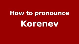 How to pronounce Korenev