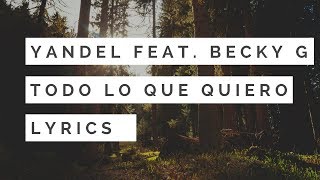 Yandel - Todo Lo Que Quiero feat. Becky G (English Translation/Letra)