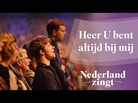 Heer U bent altijd bij mij - Nederland Zingt