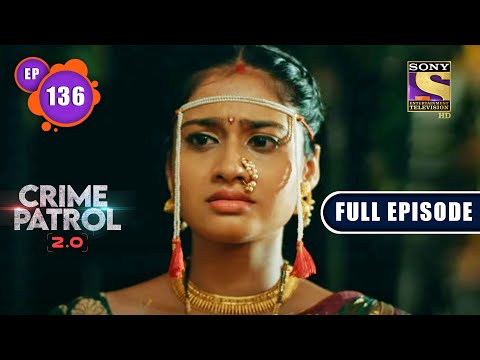 Shadyantra | Crime Patrol 2.0 - Ep 136 | Full Episode | 12 Sep 2022