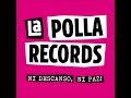 La Polla Records - Tu Alucinas