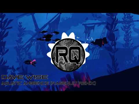 Dave Wise - Aquatic Ambience (Ragequit Remix)
