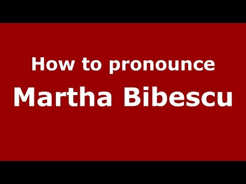 How to pronounce Martha Bibescu (Romanian/Romania)  - PronounceNames.com