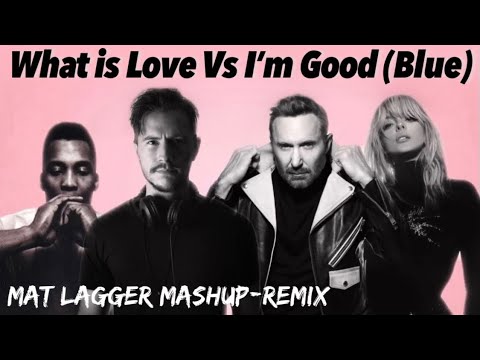 Haddaway Vs David Guetta - What is Love Vs I'm Good (Blue)