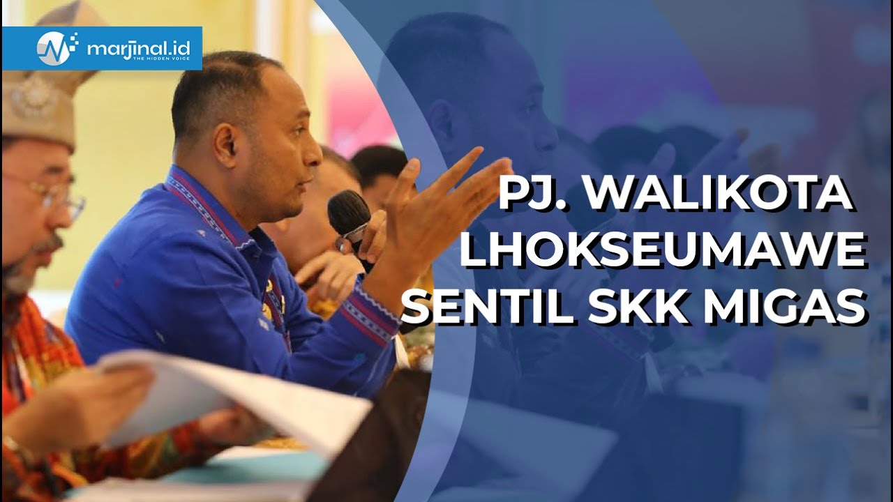 Pj. Walikota Lhokseumawe Sentil SKK Migas