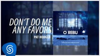 Pat Hodges - Don&#39;t do Me Any Favors (O Rebu - Trilha Sonora Internacional) [Áudio Oficial]