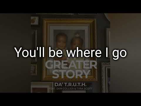 Da' T.R.U.T.H. feat. Sam Collier and Tyra Scott - A greater Story - Video lyrics