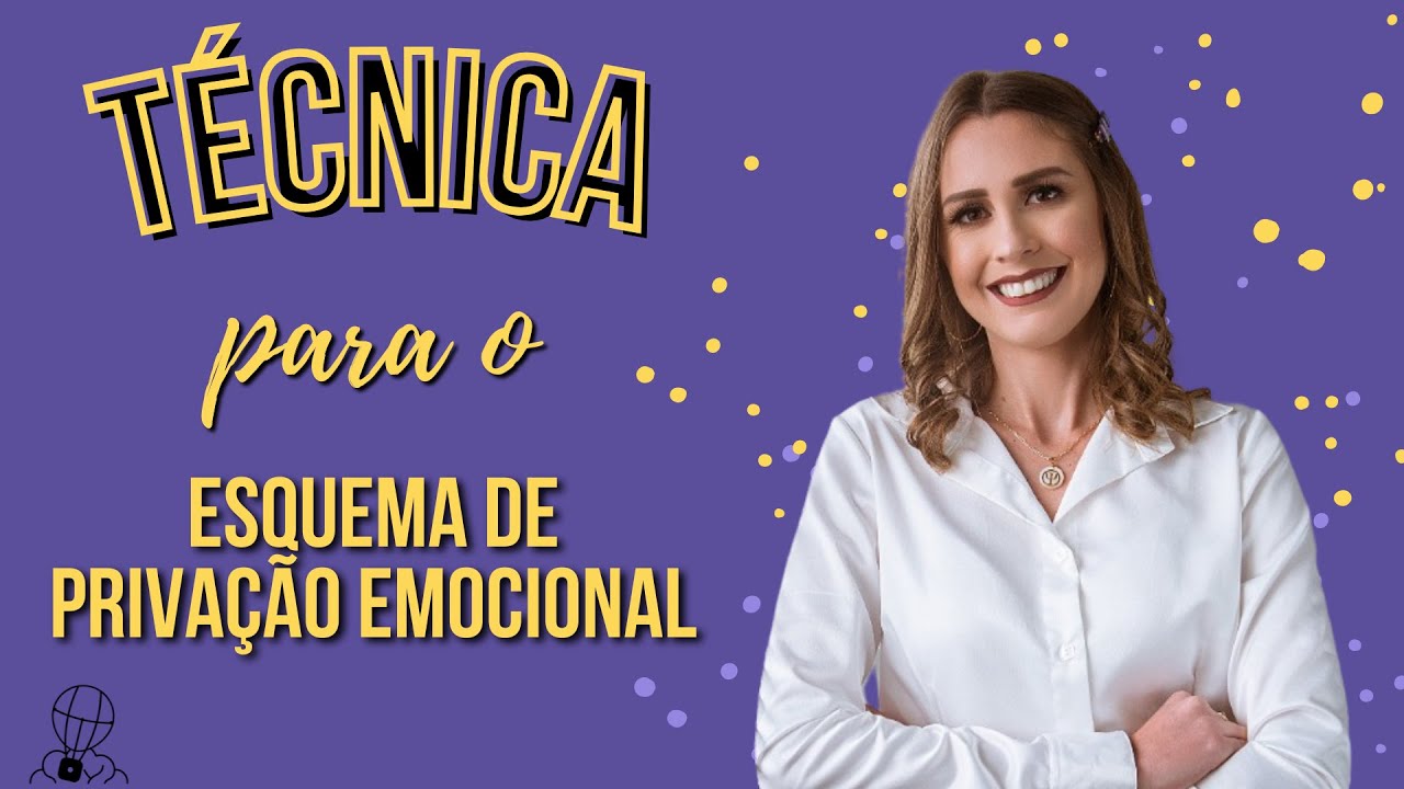 Técnica para o Esquema de Privação Emocional