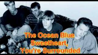 The Ocean Blue   Sweetheart, You&#39;re Surrounded