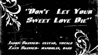 &quot;Don&#39;t Let Your Sweet Love Die&quot; - Jason Skinner