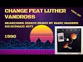 Change Feat Luther Vandross – Searching (Disco Remix By Marc Maurro 2016) (1980) (Maxi 45T)