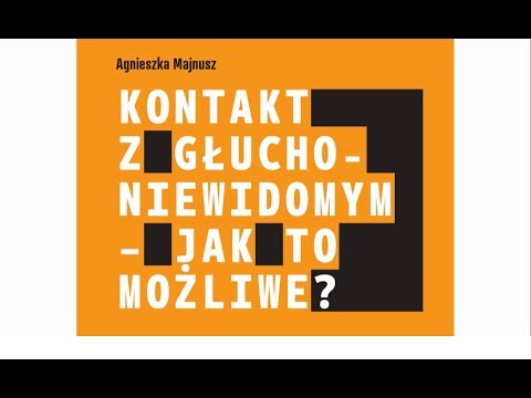 „Ktokolwiek widział, ktokolwiek słyszał (...)” - kontakt z głuchoniewidomym jak to możliwe