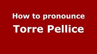 How to pronounce Torre Pellice
