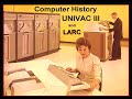 Vintage Computer:  UNIVAC III Origin and History 1962 (UNIVAC, Remington Rand, Livermore Labs LARC)