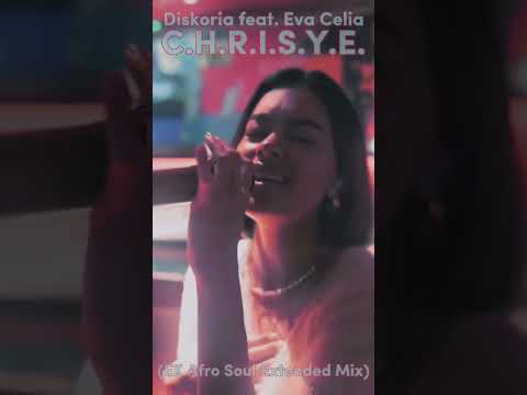 Diskoria & Laleilmanino feat. Eva Celia - C.H.R.I.S.Y.E. (EK Afro Soul Extended Mix)